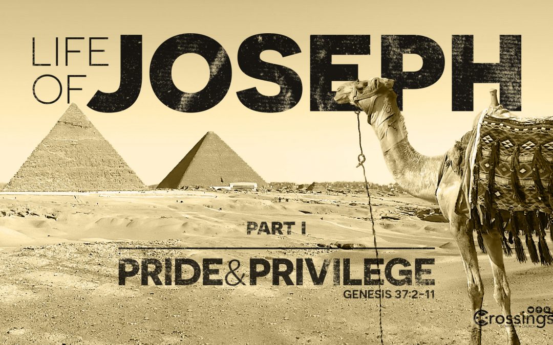 Pride and Privilege – Life of Joseph Part I