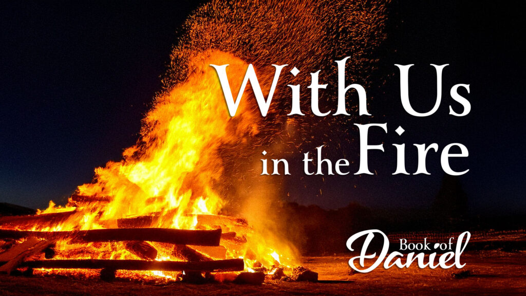 With Us In the Fire